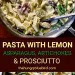 Pasta with Lemon, Asparagus, Artichokes and Prosciutto long pin for Pinterest